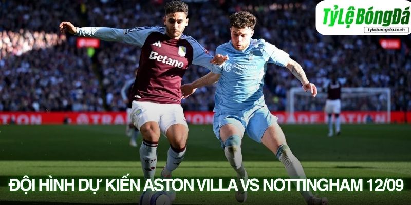 Tình hình lực lượng Aston Villa vs Nottingham Forest