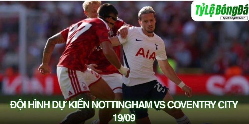 Tình hình lực lượng Nottingham Forest vs Coventry City