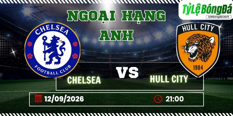 Tỷ lệ bóng đá Chelsea vs Hull City 21h00 ngày 12/09 - Premier League