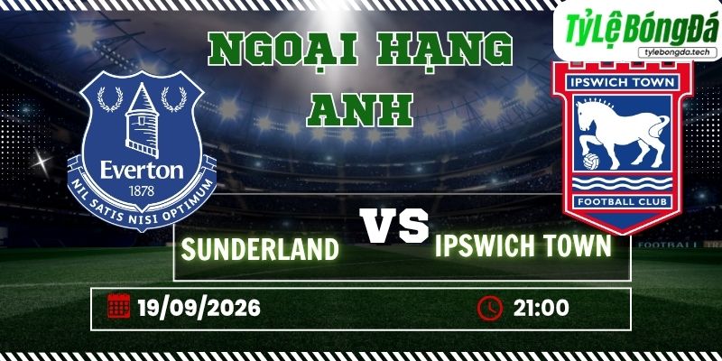 Tỷ lệ bóng đá Everton vs Ipswich 21h00 ngày 19/09 - Ngoại hạng Anh
