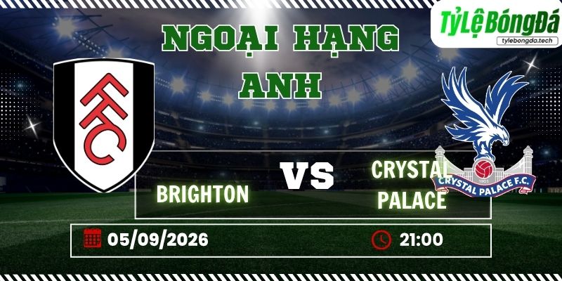 Tỷ lệ bóng đá Fulham vs Crystal Palace 21h00 ngày 05/09 - Ngoại hạng Anh