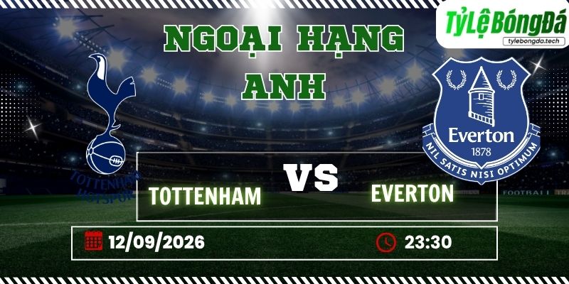 Tỷ lệ bóng đá Tottenham vs Everton, 23h30 ngày 12/09 – Ngoại hạng Anh